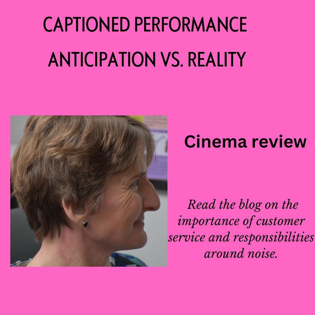 Text reads 'Captioned performance. Anticipation vs reality. Cinema review. Read the blog on the importance of customer service and responsibilities around noise.' Photo of Rachel smiling.
