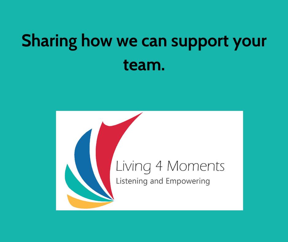 How Living 4 Moments can support your team: